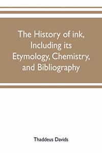 history of ink, including its etymology, chemistry, and bibliography