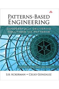 Patterns-Based Engineering: Successfully Delivering Solutions Via Patterns