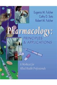 Pharmacology: Principles and Applications: A Worktext for Allied Health Professionals