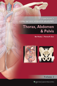 Lippincott Concise Illustrated Anatomy, Volume 1: Thorax, Abdomen & Pelvis