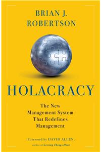 Holacracy: The New Management System for a Rapidly Changing World