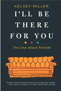 I'll Be There for You: The One about Friends