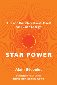 Star Power: Iter and the International Quest for Fusion Energy