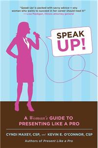 Speak Up!: A Woman's Guide to Presenting Like a Pro