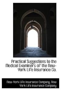 Practical Suggestions to the Medical Examiners of the New-York Life Insurance Co.