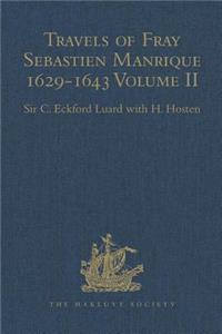 Travels of Fray Sebastien Manrique 1629-1643: A Translation of the Itinerario de Las Missiones Orientales. Volume II: China, India Etc.