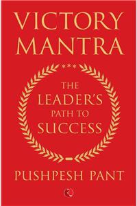 Victory Mantra : The Leader'S Path To Success