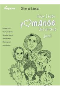 How I Hate Romance and All That Jazz