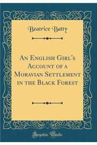 An English Girl's Account of a Moravian Settlement in the Black Forest (Classic Reprint)