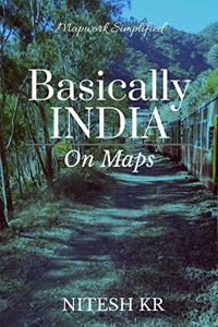 Basically INDIA: On Maps