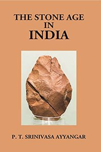 The Stone Age In India: Being The Sir S. Subrahmanya Ayyar Lecture Delivered On December 10, 1925