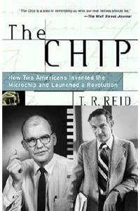 Chip: How Two Americans Invented the Microchip and Launched a Revolution