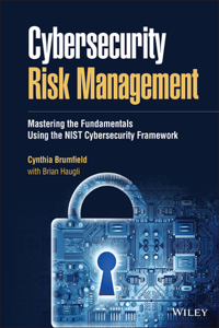 Cybersecurity Risk Management: Mastering the Fundamentals Using the Nist Cybersecurity Framework