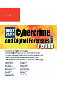 Best Damn Cybercrime and Digital Forensics Book Period: Your Guide to Digital Information Seizure, Incident Response, and Computer Forensics