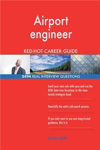 Airport engineer RED-HOT Career Guide; 2494 REAL Interview Questions