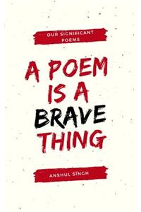 poem is a brave thing