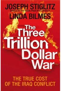 The Three Trillion Dollar War: The True Cost of the Iraq Conflict