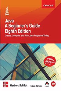 Java A Beginner's Guide, Eighth Edition | Create, Compile and Run Java Programs Today