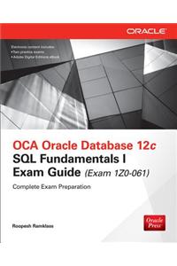 OCA Oracle Database 12c SQL Fundamentals I Exam Guide (Exam 1Z0-061): SQL Fundamentals I Exam Guide (Exam Izo-061)
