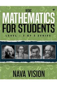 Vedic Mathematics for Students: Level - 5 of 5 Series