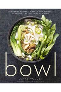 Bowl: Vegetarian Recipes for Ramen, Pho, Bibimbap, Dumplings, and Other One-Dish Meals