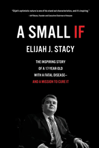 Small If: The Inspiring Story of a 17-Year-Old with a Fatal Disease-and a Mission to Cure It