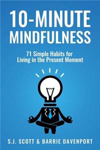 10-Minute Mindfulness: 71 Habits for Living in the Present Moment