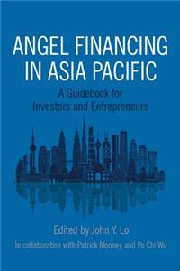 Angel Financing in Asia Pacific: A Guidebook for Investors and Entrepreneurs