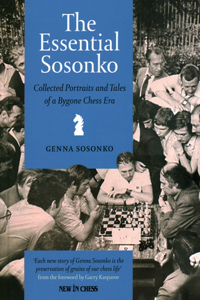 Essential Sosonko: Collected Portraits and Tales of a Bygone Chess Era