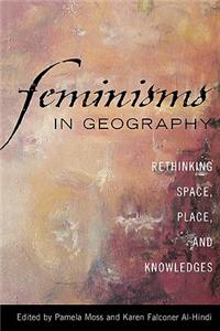 Feminisms in Geography: Rethinking Space, Place, and Knowledges