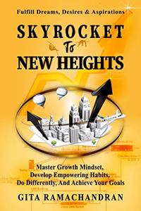 Skyrocket To New Heights: Master the Growth Mindset, Develop Empowering Habits, Do Differently, & Achieve Your Goals