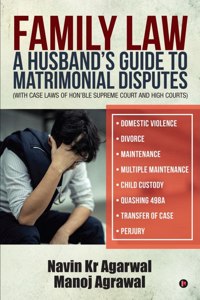 Family Law: A Husband's Guide to Matrimonial Disputes â€¢ Domestic Violence â€¢ Divorce â€¢ Maintenance â€¢ Multiple Maintenance â€¢ Child Custody â€¢ Quashing 498A â€¢ Transfer of Case â€¢ Perjury