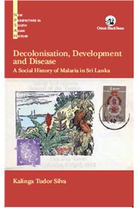 Decolonisation, Development And Disease: A Social History Of Malaria In Sri Lanka