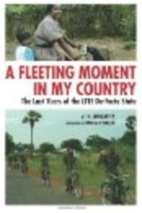 A Fleeting Moment In My Country : The Last Years Of The Ltte De-Facto State