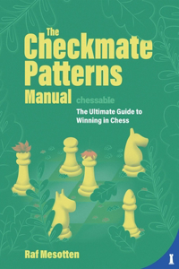 Checkmate Patterns Manual: The Ultimate Guide to Winning in Chess