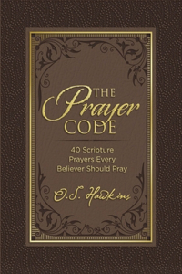 Prayer Code: 40 Scripture Prayers Every Believer Should Pray