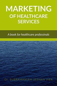 Marketing of Healthcare Services: A reference book