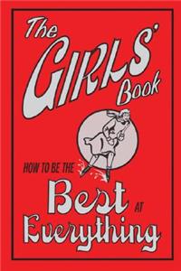 The Girls' Book: How to Be the Best at Everything