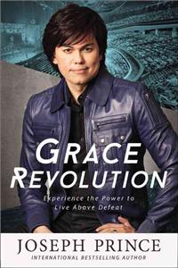 Grace Revolution: Experience the Power to Live Above Defeat: Experience the Power to Live Above Defeat