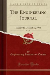 The Engineering Journal, Vol. 21: January to December, 1938 (Classic Reprint)