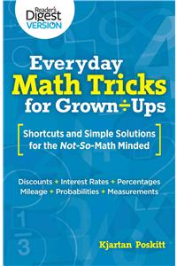 Everyday Math Tricks for Grown-Ups: Shortcuts and Simple Solutions for the Not-So-Math Minded