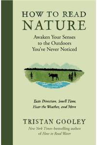 How to Read Nature: Awaken Your Senses to the Outdoors You've Never Noticed