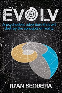 EVOLV A Psychedelic adventure that will destroy the concepts of reality