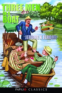 Three Men in a Boat by Jerome K Jerome (Papilio Classics)