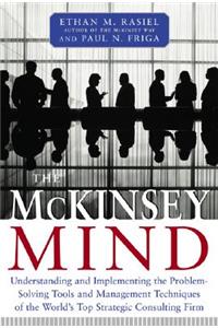 McKinsey Mind: Understanding and Implementing the Problem-Solving Tools and Management Techniques of the World's Top Strategic Consulting Firm