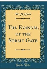 The Evangel of the Strait Gate (Classic Reprint)