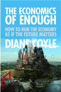 The Economics of Enough: How to Run the Economy as If the Future Matters