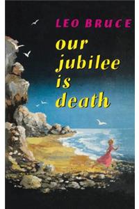 Our Jubilee Is Death