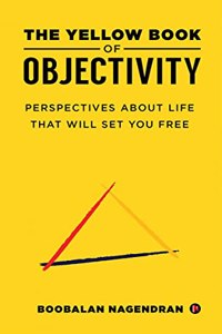 The Yellow Book of Objectivity: Perspectives About Life That Will Set You Free