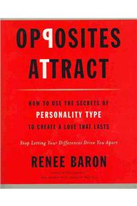 Opposites Attract: How to Use the Secrets of Personality Type to Create a Love That Lasts